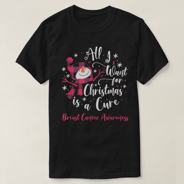 All I Want For Christmas Is A cure Breast Cancer  T-Shirt (Design Front)