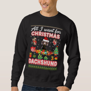 All I Want For Christmas Is A Dachshund Dog Sweate Sweatshirt