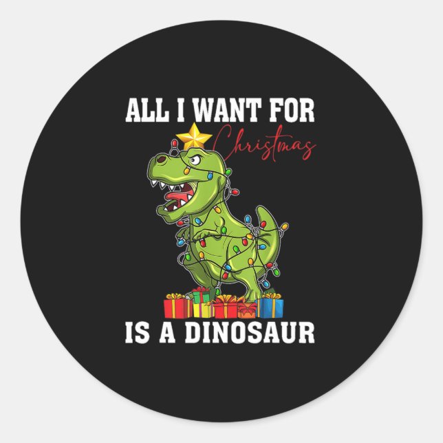 All I Want For Christmas Is A Dinosaur T Rex Classic Round Sticker (Front)