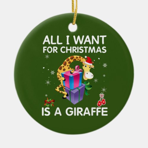 All I Want For Christmas Is A Giraffe Merry Xmas Ceramic Ornament