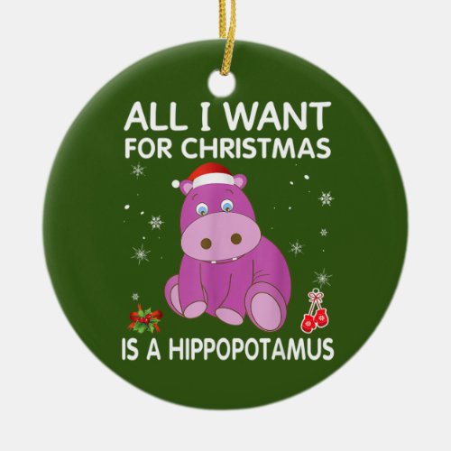 All I Want For Christmas Is A Hippo Merry Xmas Ceramic Ornament
