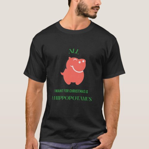 All I want for Christmas is a hippopotamus T_Shirt