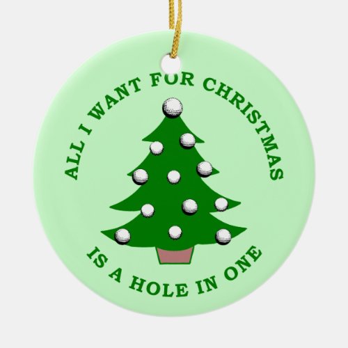 All I Want For Christmas Is A Hole In One Ceramic Ornament