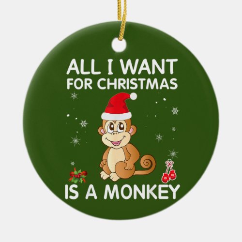 All I Want For Christmas Is A Monkey Merry Xmas Ceramic Ornament