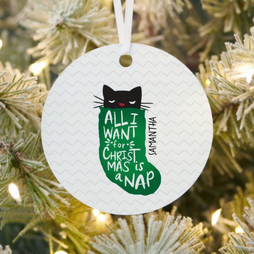 All I Want for Christmas is a Nap Metal Ornament