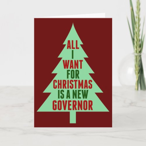 All I Want for Christmas is a New Governor Funny Card