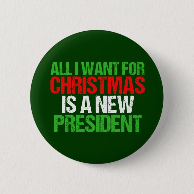 All I Want for Christmas is a New President Button (Front)