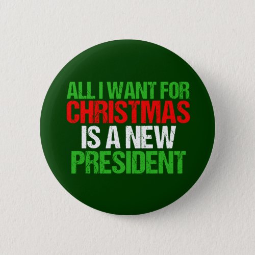 All I Want for Christmas is a New President Button