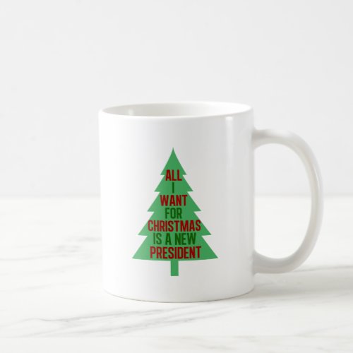All I Want for Christmas is a New President Coffee Mug