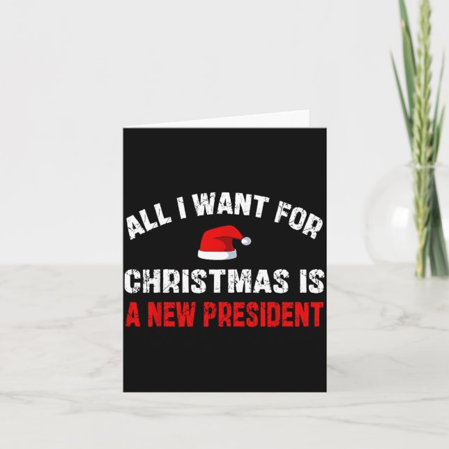 All I Want For Christmas Is A New President Funny  Card (Front)