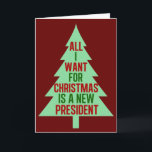 All I Want for Christmas is a New President Funny Holiday Card<br><div class="desc">All I Want for Christmas is a New President. Political humor gift for the holidays in red and green script for the election.</div>