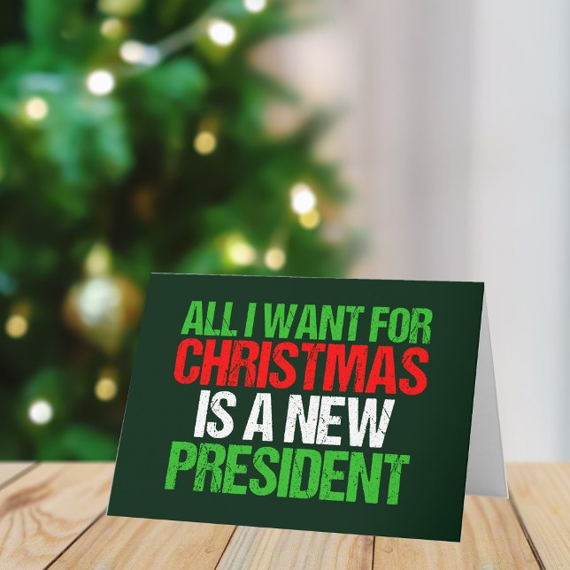 All I Want for Christmas is a New President Funny Holiday Card (Creator Uploaded)