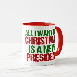 All I Want for Christmas is a New President Funny Mug