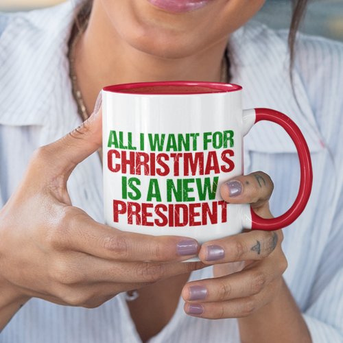 All I Want for Christmas is a New President Funny Mug