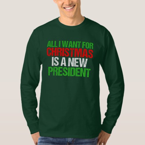 All I Want for Christmas is a New President Funny T_Shirt