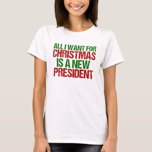 All I Want for Christmas is a New President Funny T_Shirt