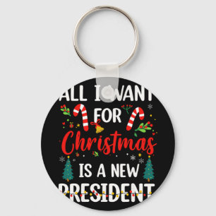 All I Want For Christmas Is A New President Keychain