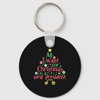All I Want For Christmas Is A New President  Keychain