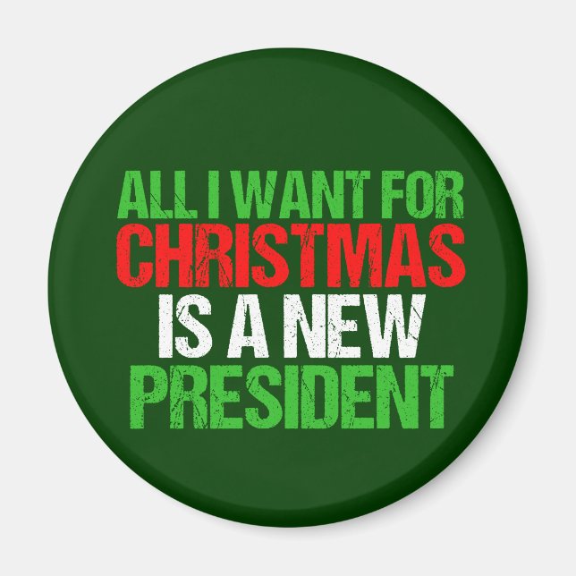 All I Want for Christmas is a New President Magnet (Front)