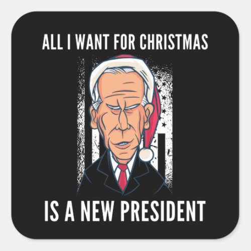 All I want For Christmas Is A New President Square Sticker