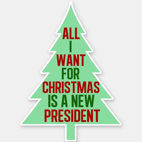 All I Want for Christmas is a New President Sticker