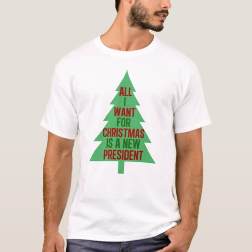 All I Want for Christmas is a New President T_Shirt