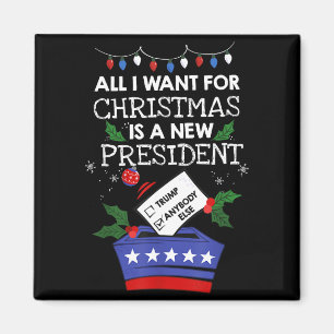 All I Want For Christmas Is A New President Trump  Magnet