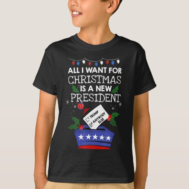 All I Want For Christmas Is A New President Trump  T-Shirt (Front)
