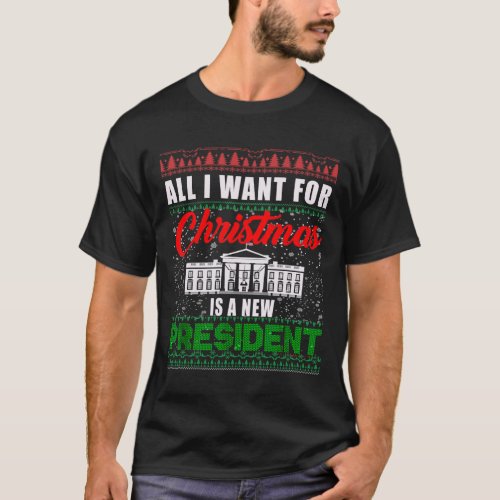 All I Want For Christmas Is A New President Ugly S T_Shirt