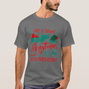 All I Want For Christmas Is A New President Ugly X T-Shirt