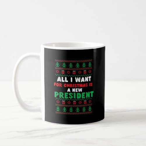 All I Want For Christmas Is A New President Xmas  Coffee Mug