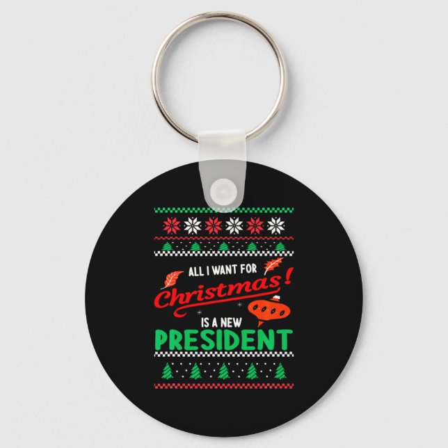 All I Want For Christmas Is A New President Xmas _ Keychain (Front)