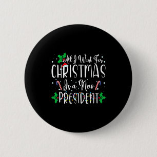 All I Want For Christmas Is A New President Xmas L Button