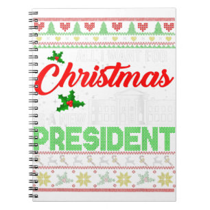 All I Want For Christmas Is A New President Xmas S Notebook