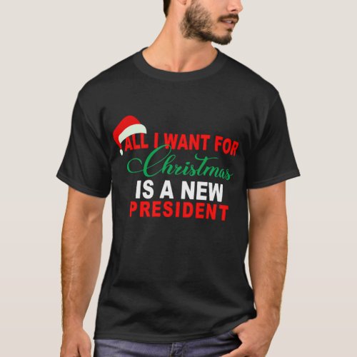 All I Want For Christmas Is A New President Xmas T_Shirt