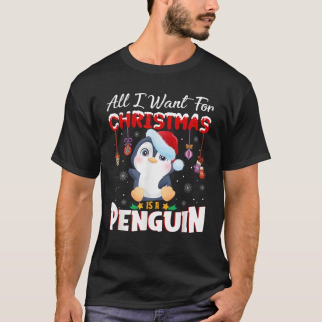 All I Want For Christmas Is A Penguin Animals Arct T-Shirt (Front)