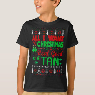 All I Want For Christmas Is A Real Good Tan Ugly X T-Shirt