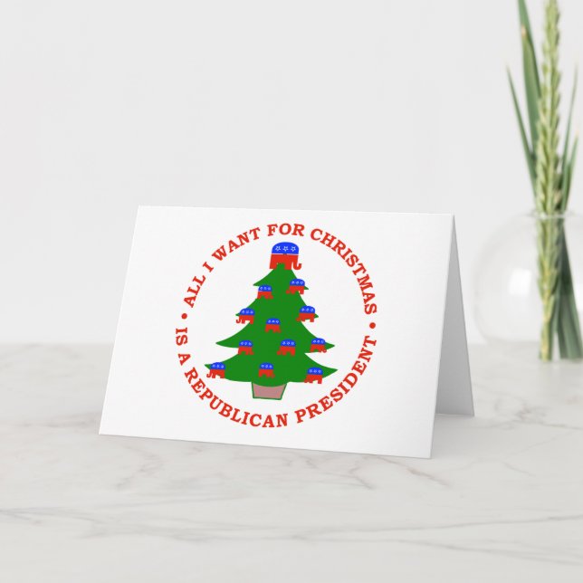 All I Want For Christmas Is A Republican President Holiday Card (Front)