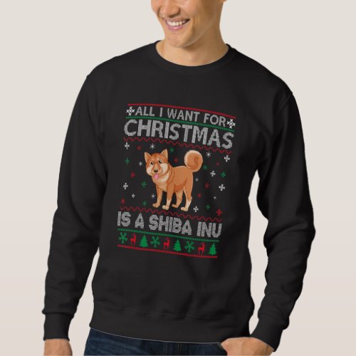 All I Want for Christmas is a Shiba Inu Dog Ugly X Sweatshirt