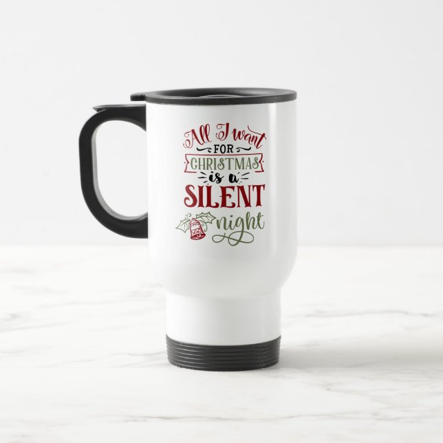 All I Want for Christmas is a Silent Night Quote Travel Mug (Left)