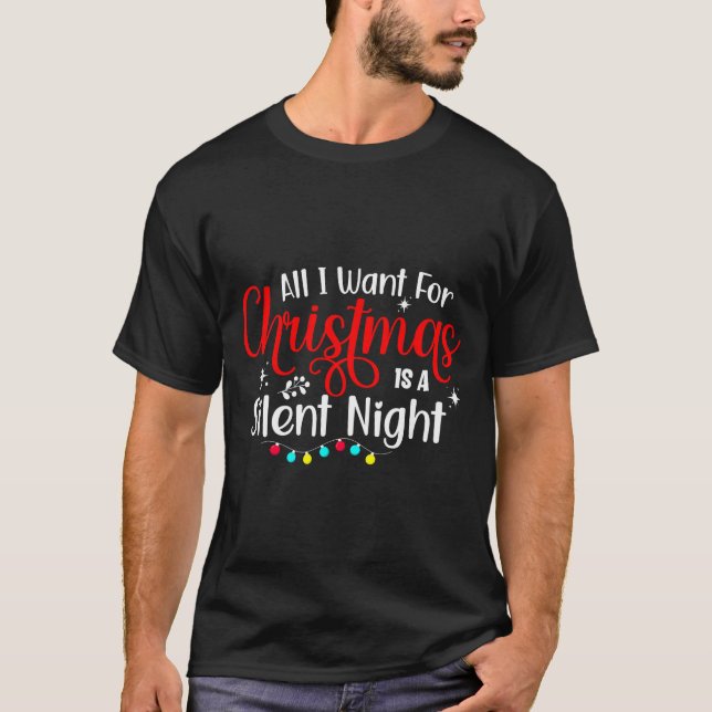 All I Want For Christmas Is A Silent Night Ugly Sw T-Shirt (Front)