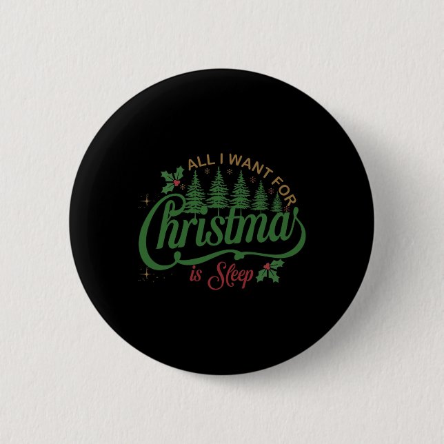 All I Want For Christmas Is A Sleep Funny Family C Button (Front)