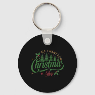 All I Want For Christmas Is A Sleep Funny Family C Keychain