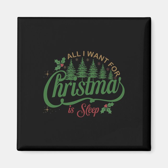 All I Want For Christmas Is A Sleep Funny Family C Magnet (Front)