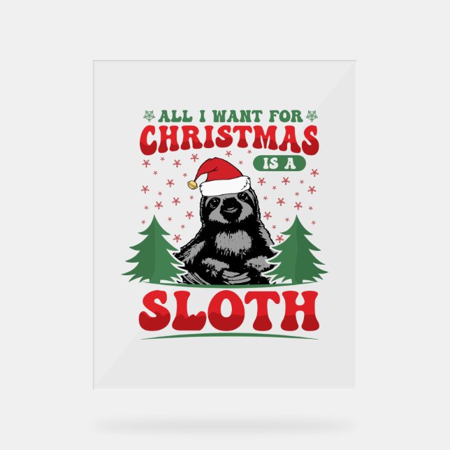 All I Want for Christmas is a Sloth Acrylic Sign (Front)
