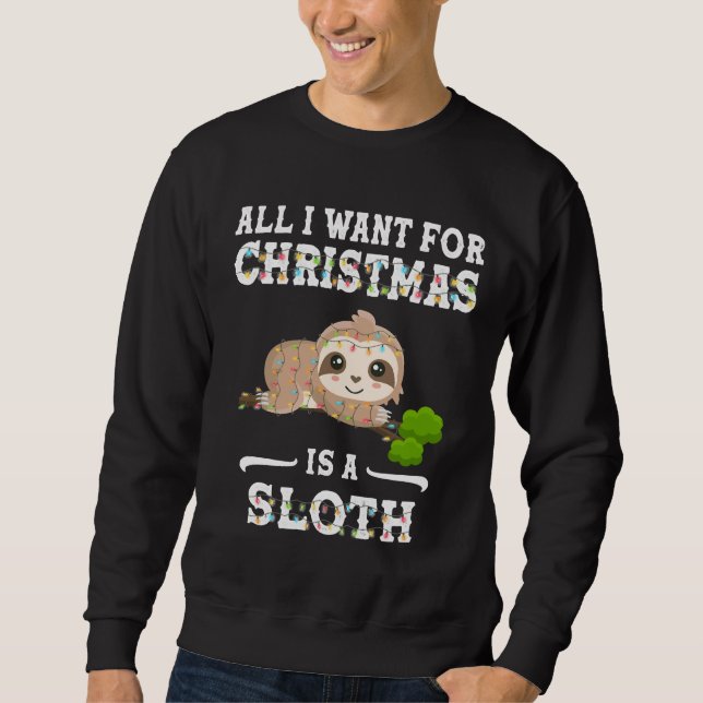 All I Want For Christmas Is A Sloth Funny Sloth Ch Sweatshirt (Front)