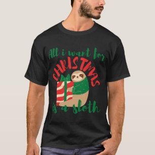 ALL I WANT FOR CHRISTMAS IS A SLOTH XMAS T-Shirt