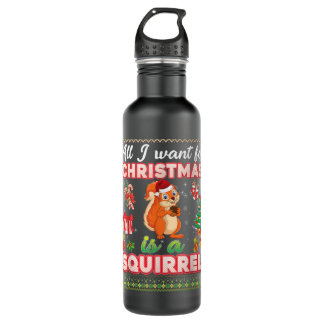 All I Want For Christmas Is A Squirrel Ugly Sweate Stainless Steel Water Bottle