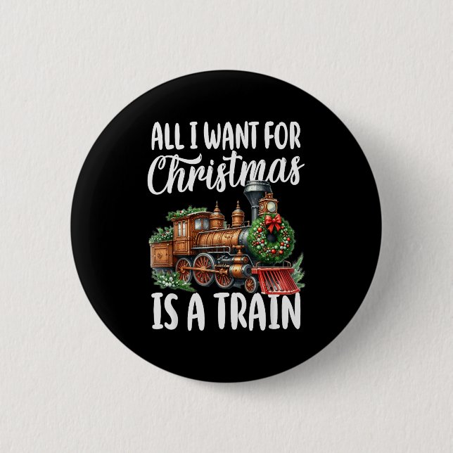 All I Want For Christmas Is A Steam Train Locomoti Button (Front)