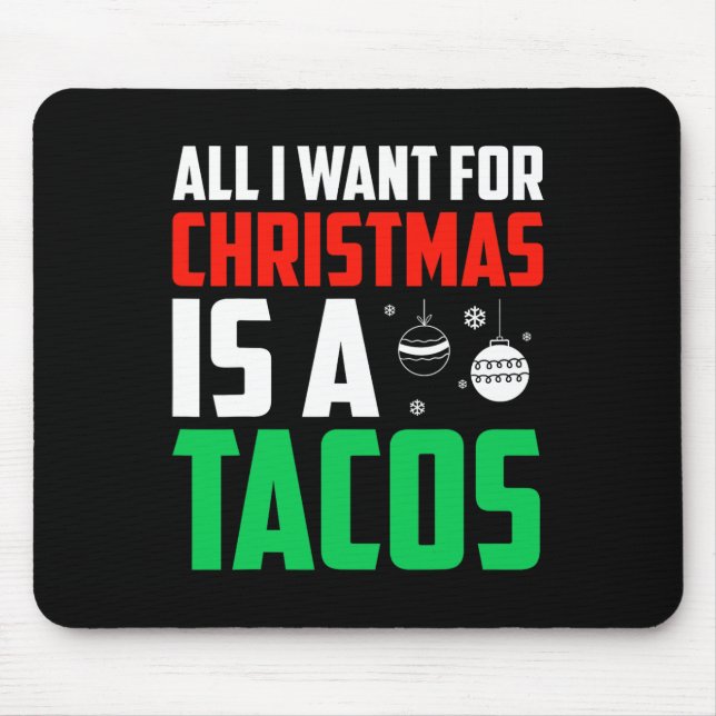 All I Want For Christmas Is A Tacos Xmas Fast Food Mouse Pad (Front)